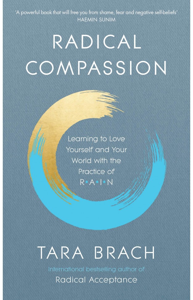 Radical Compassion: Learning to Love Yourself and Your World with the Practice of RAIN
